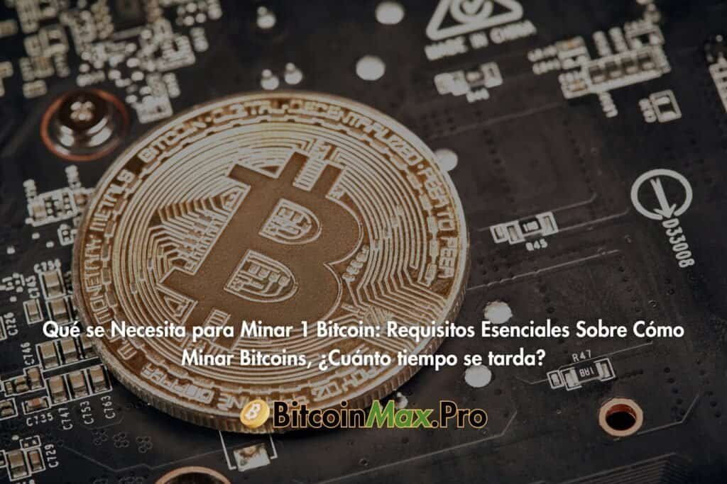 Qué se Necesita para Minar 1 Bitcoin: Requisitos Esenciales Sobre Cómo Minar Bitcoins, ¿Cuánto tiempo se tarda?